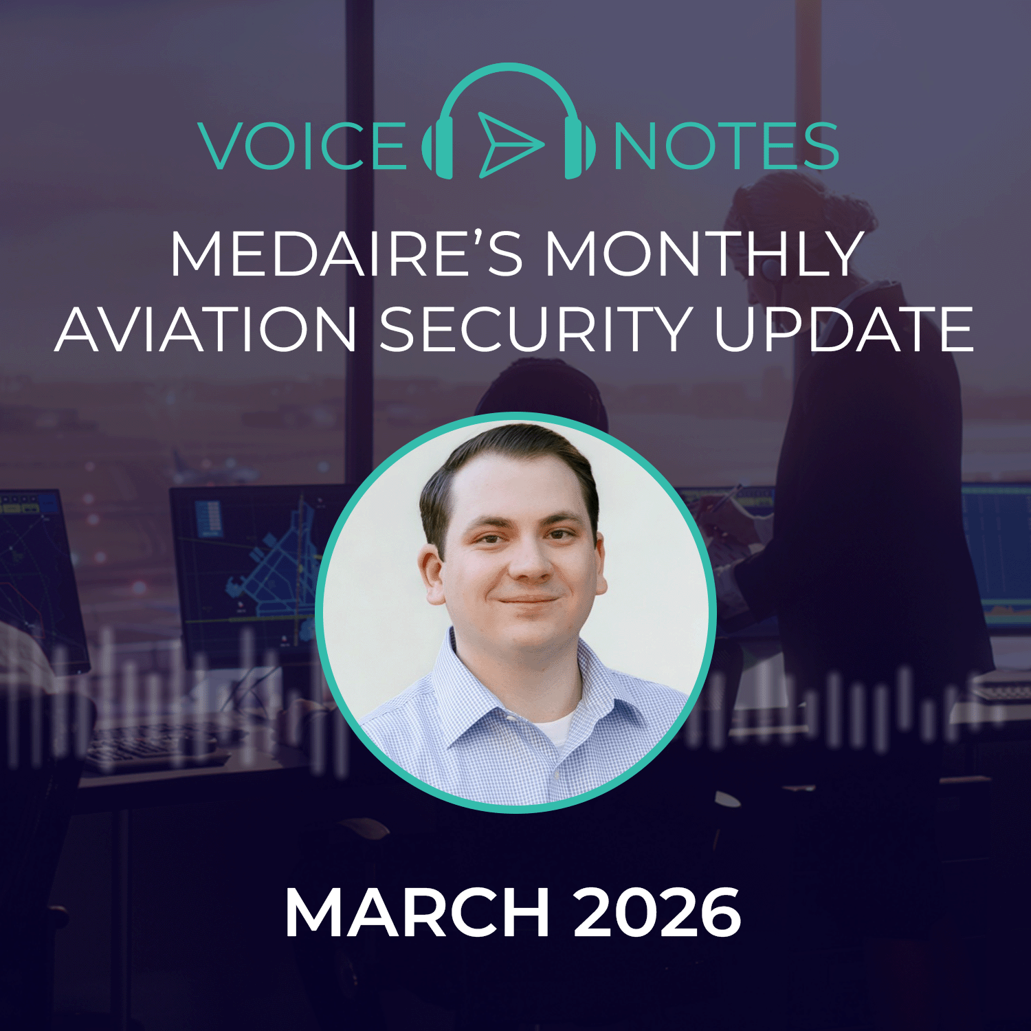 MedAire's Monthly Aviation Security Update - March 2026 with Riley Boyle, Security Specialist, Aviation & Maritime
